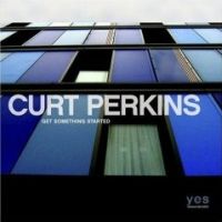 Curt Perkins' Get Something Started
