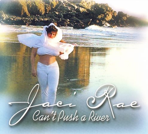 Jaci Rae: Can't Push a River (CD cover)